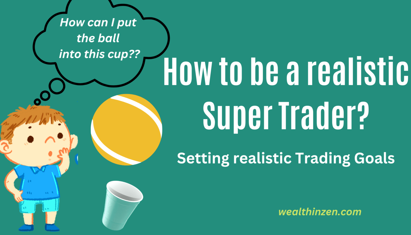 How to set realistic Trading Goals? (Become a Super Trader in a realistic way)